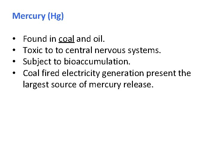 Mercury (Hg) • • Found in coal and oil. Toxic to to central nervous