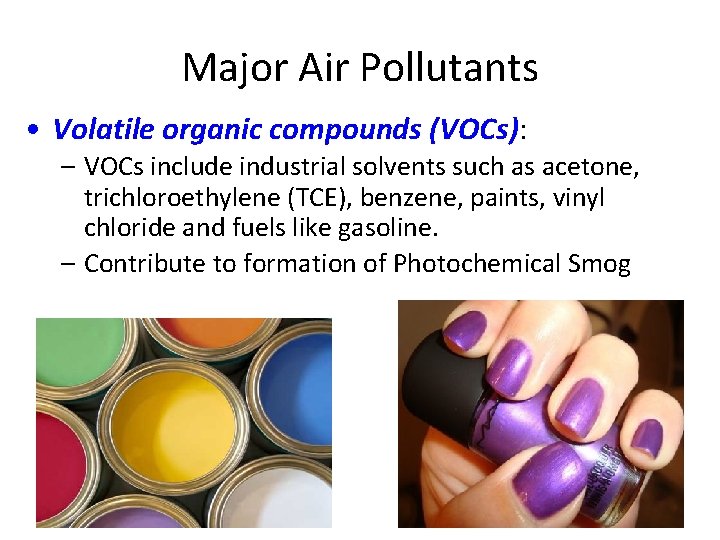 Major Air Pollutants • Volatile organic compounds (VOCs): – VOCs include industrial solvents such
