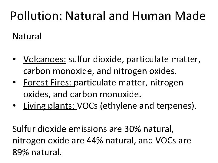 Pollution: Natural and Human Made Natural • Volcanoes: sulfur dioxide, particulate matter, carbon monoxide,