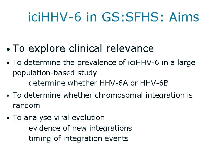 ici. HHV-6 in GS: SFHS: Aims • To explore clinical relevance • To determine