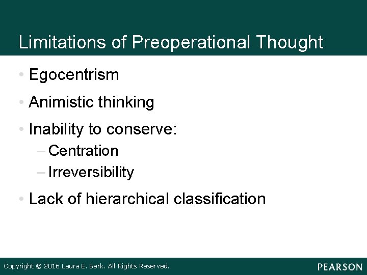 Limitations of Preoperational Thought • Egocentrism • Animistic thinking • Inability to conserve: –