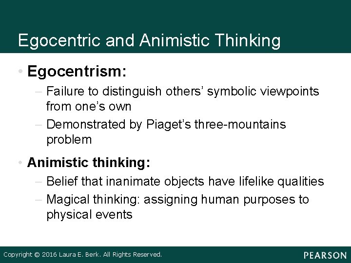 Egocentric and Animistic Thinking • Egocentrism: – Failure to distinguish others’ symbolic viewpoints from