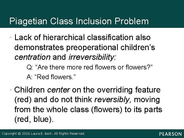Piagetian Class Inclusion Problem • Lack of hierarchical classification also demonstrates preoperational children’s centration