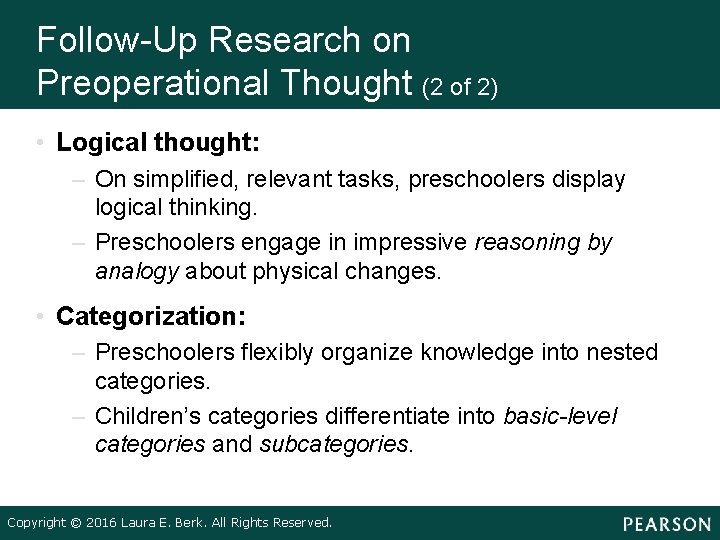 Follow-Up Research on Preoperational Thought (2 of 2) • Logical thought: – On simplified,