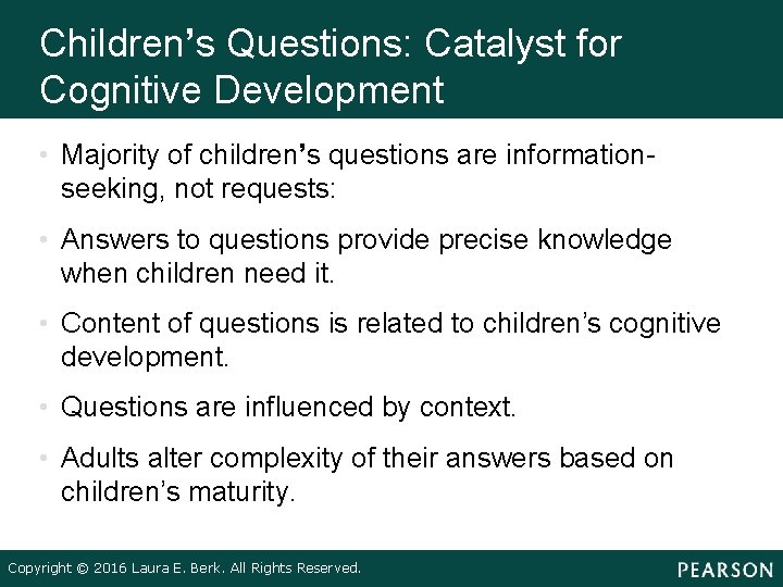 Children’s Questions: Catalyst for Cognitive Development • Majority of children’s questions are informationseeking, not