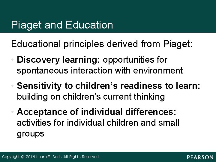 Piaget and Educational principles derived from Piaget: • Discovery learning: opportunities for spontaneous interaction