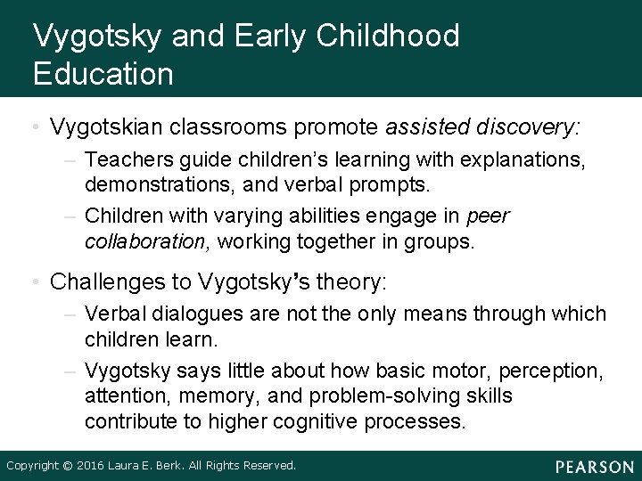 Vygotsky and Early Childhood Education • Vygotskian classrooms promote assisted discovery: – Teachers guide