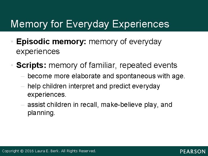 Memory for Everyday Experiences • Episodic memory: memory of everyday experiences • Scripts: memory