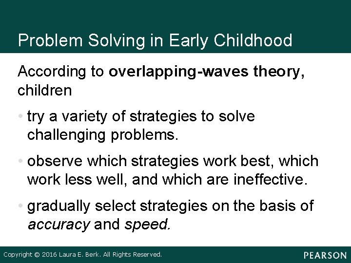Problem Solving in Early Childhood According to overlapping-waves theory, children • try a variety
