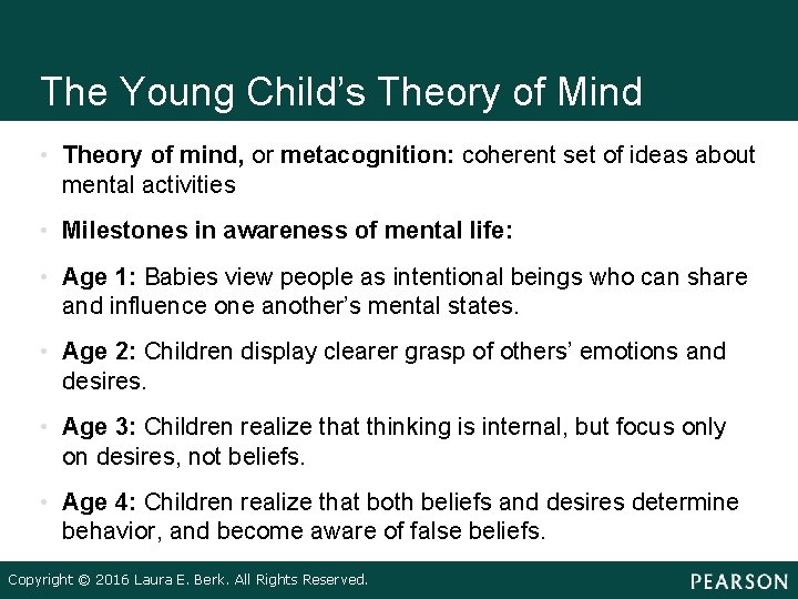 The Young Child’s Theory of Mind • Theory of mind, or metacognition: coherent set