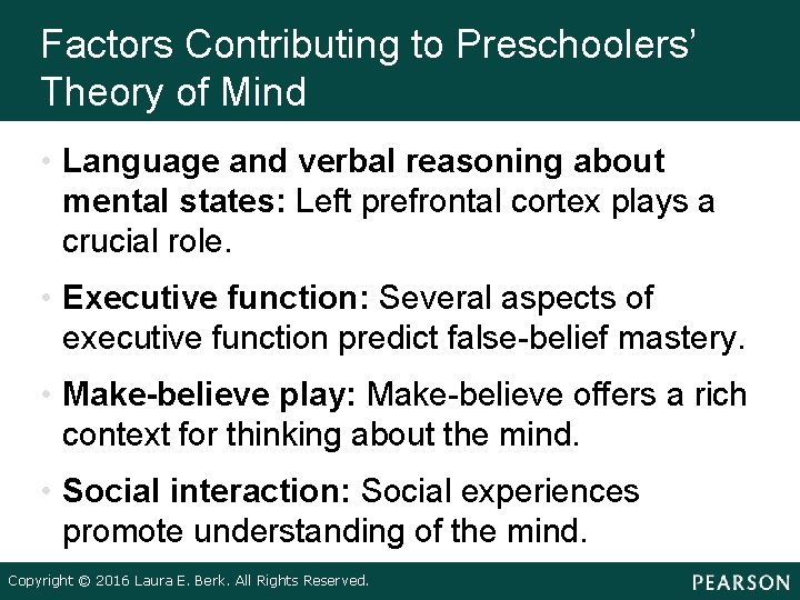 Factors Contributing to Preschoolers’ Theory of Mind • Language and verbal reasoning about mental