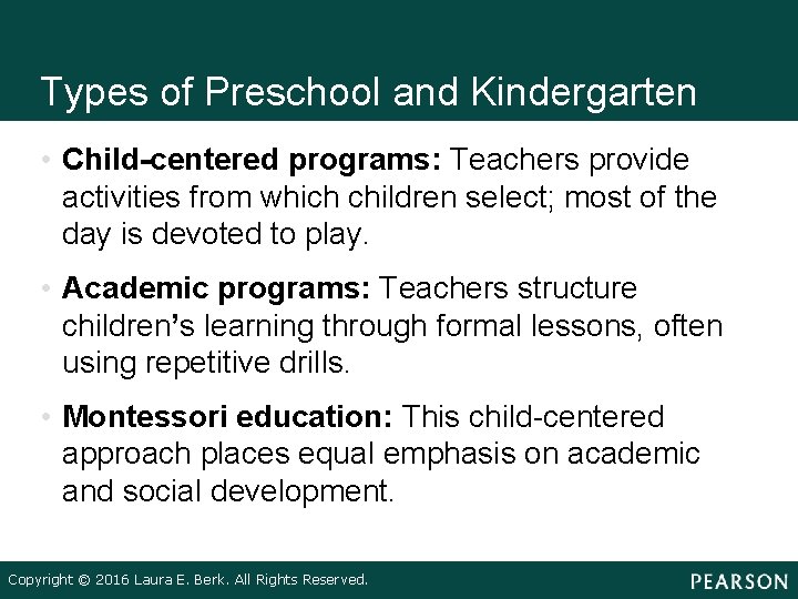 Types of Preschool and Kindergarten • Child-centered programs: Teachers provide activities from which children