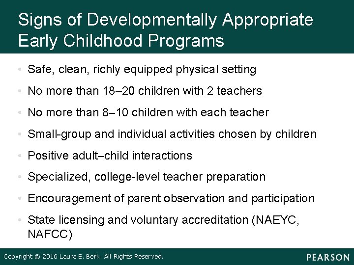 Signs of Developmentally Appropriate Early Childhood Programs • Safe, clean, richly equipped physical setting