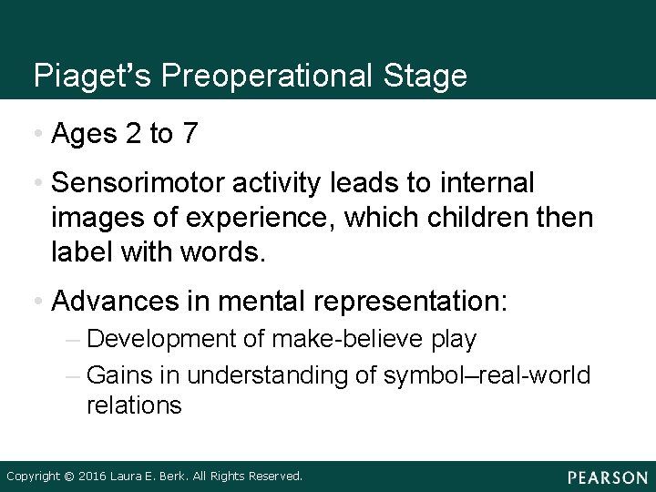 Piaget’s Preoperational Stage • Ages 2 to 7 • Sensorimotor activity leads to internal