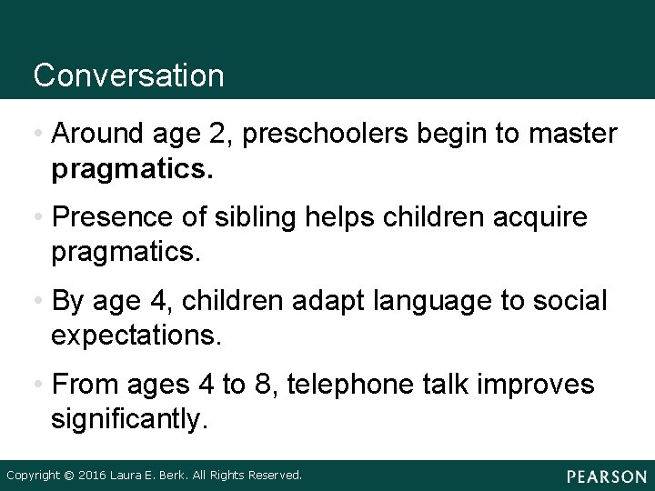 Conversation • Around age 2, preschoolers begin to master pragmatics. • Presence of sibling