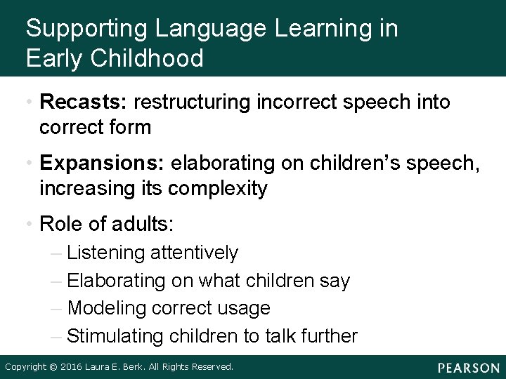 Supporting Language Learning in Early Childhood • Recasts: restructuring incorrect speech into correct form