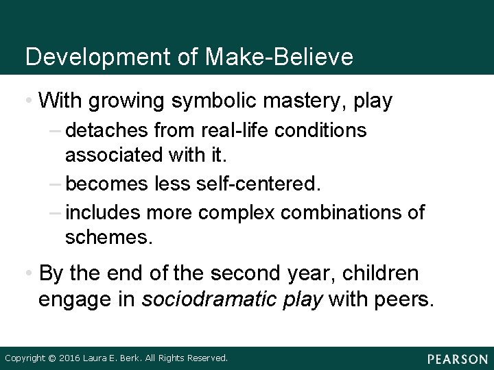 Development of Make-Believe • With growing symbolic mastery, play – detaches from real-life conditions