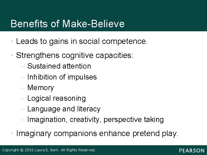 Benefits of Make-Believe • Leads to gains in social competence. • Strengthens cognitive capacities: