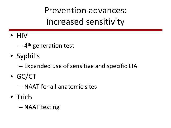 Prevention advances: Increased sensitivity • HIV – 4 th generation test • Syphilis – Prevention advances: Increased sensitivity • HIV – 4 th generation test • Syphilis –