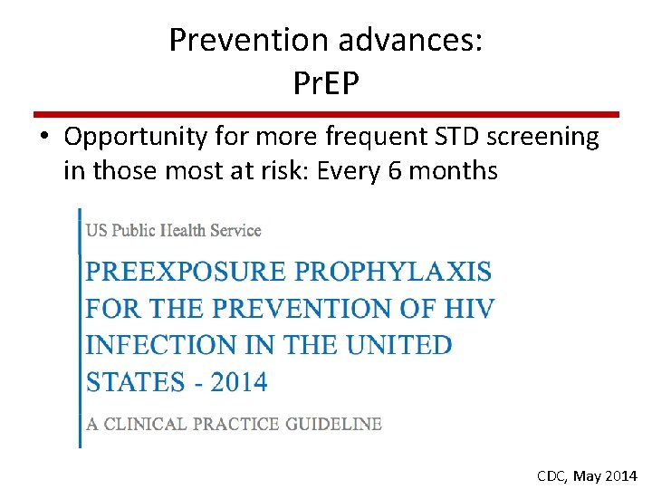 Prevention advances: Pr. EP • Opportunity for more frequent STD screening in those most Prevention advances: Pr. EP • Opportunity for more frequent STD screening in those most