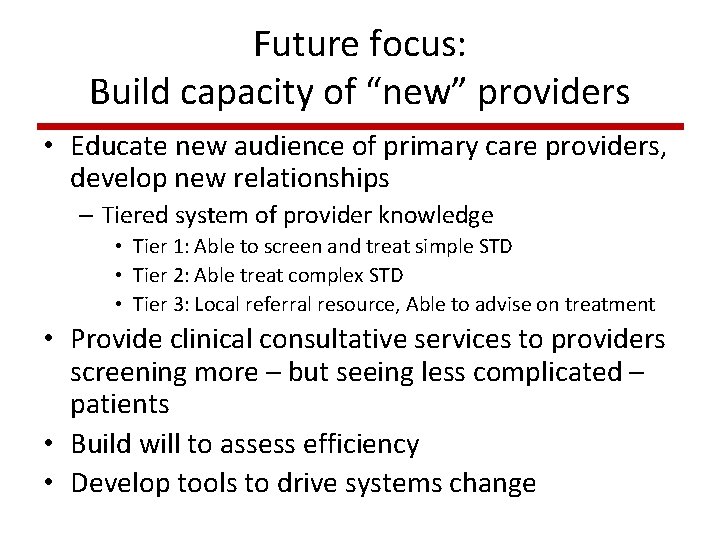Future focus: Build capacity of “new” providers • Educate new audience of primary care Future focus: Build capacity of “new” providers • Educate new audience of primary care