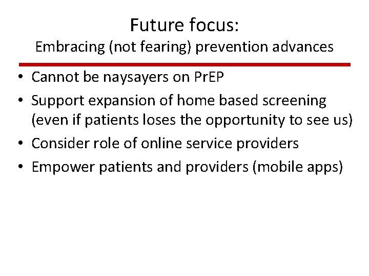 Future focus: Embracing (not fearing) prevention advances • Cannot be naysayers on Pr. EP Future focus: Embracing (not fearing) prevention advances • Cannot be naysayers on Pr. EP
