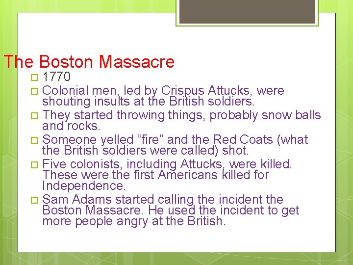 The Boston Massacre 1770 Colonial men, led by Crispus Attucks, were shouting insults at