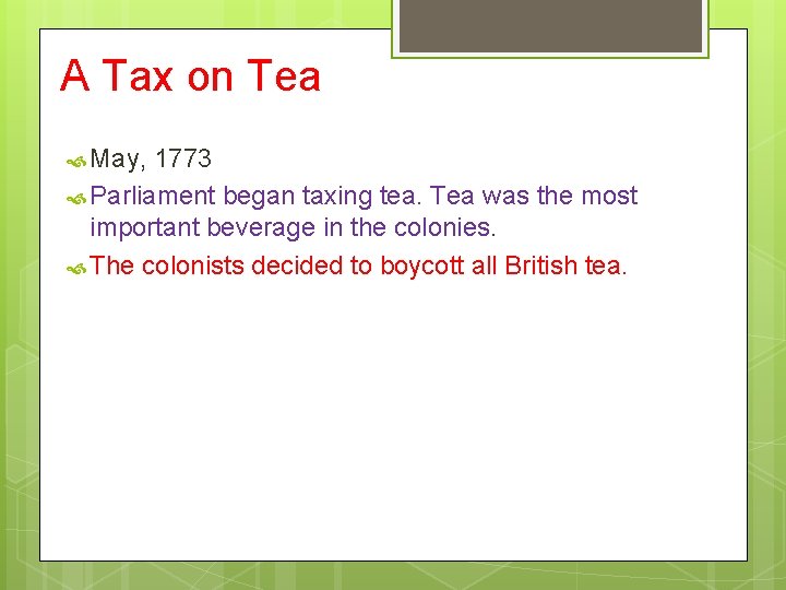 A Tax on Tea May, 1773 Parliament began taxing tea. Tea was the most