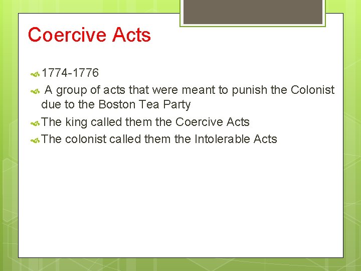 Coercive Acts 1774 -1776 A group of acts that were meant to punish the