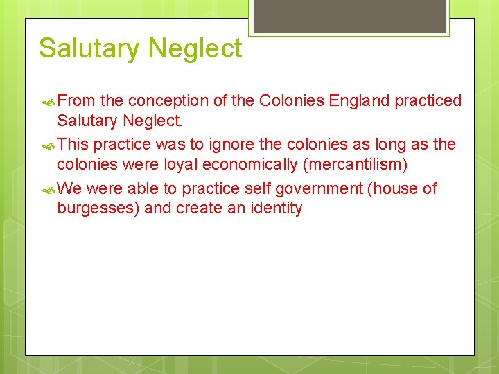 Salutary Neglect From the conception of the Colonies England practiced Salutary Neglect. This practice