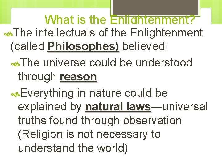  The What is the Enlightenment? intellectuals of the Enlightenment (called Philosophes) believed: The