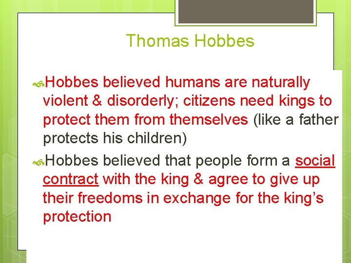 Thomas Hobbes believed humans are naturally violent & disorderly; citizens need kings to protect