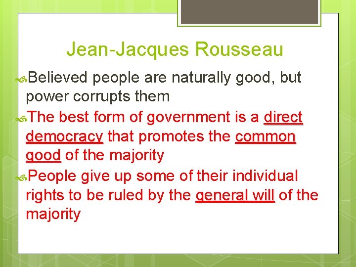 Jean-Jacques Rousseau Believed people are naturally good, but power corrupts them The best form