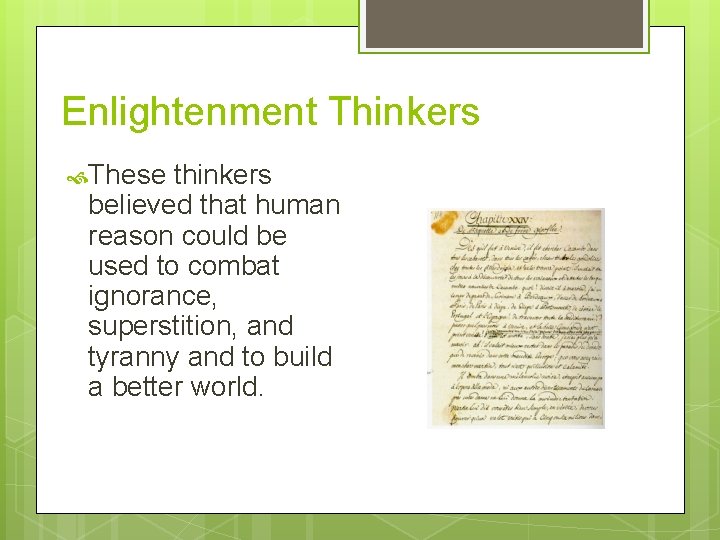 Enlightenment Thinkers These thinkers believed that human reason could be used to combat ignorance,