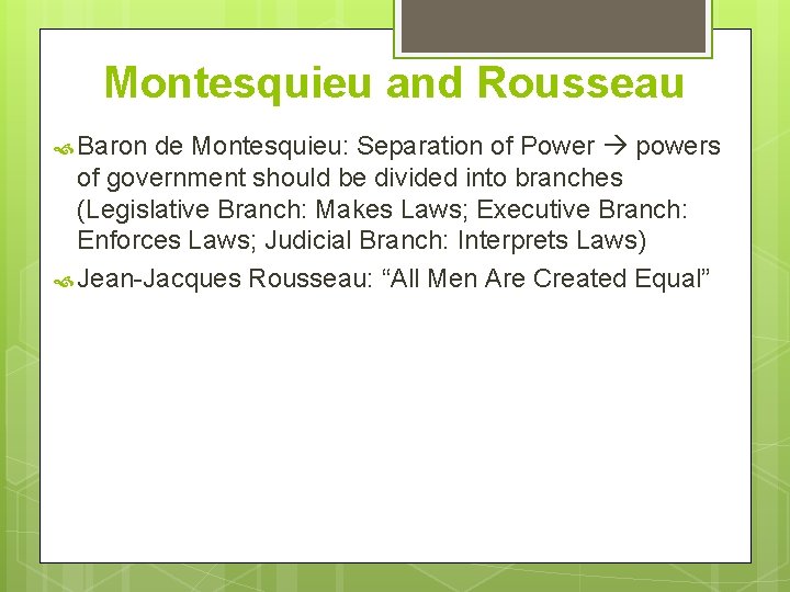 Montesquieu and Rousseau Baron de Montesquieu: Separation of Power powers of government should be