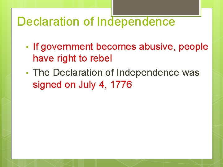 Declaration of Independence • • If government becomes abusive, people have right to rebel