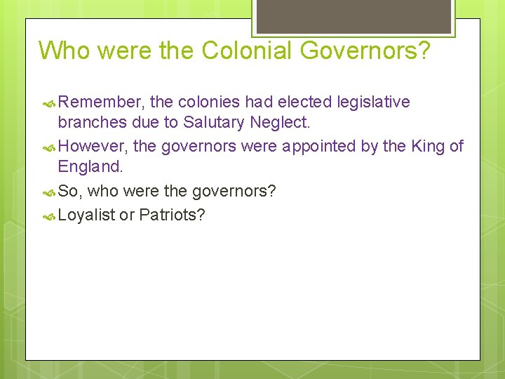 Who were the Colonial Governors? Remember, the colonies had elected legislative branches due to