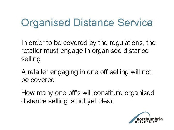 Organised Distance Service In order to be covered by the regulations, the retailer must