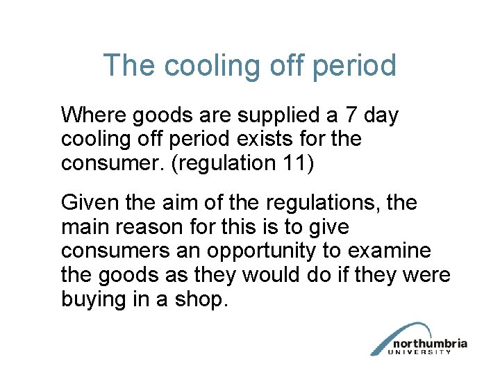 The cooling off period Where goods are supplied a 7 day cooling off period