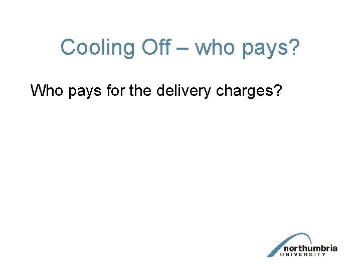 Cooling Off – who pays? Who pays for the delivery charges? 