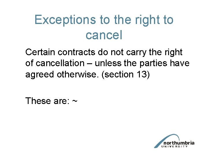 Exceptions to the right to cancel Certain contracts do not carry the right of