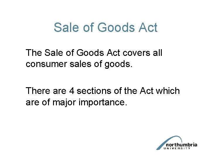 Sale of Goods Act The Sale of Goods Act covers all consumer sales of