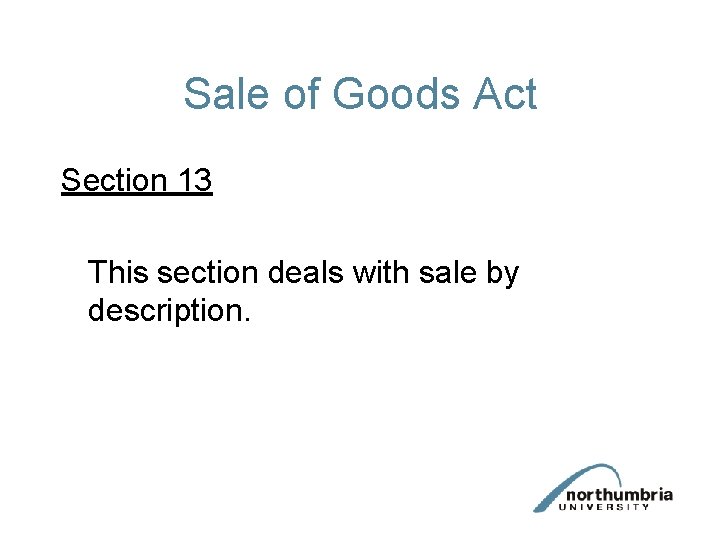 Sale of Goods Act Section 13 This section deals with sale by description. 