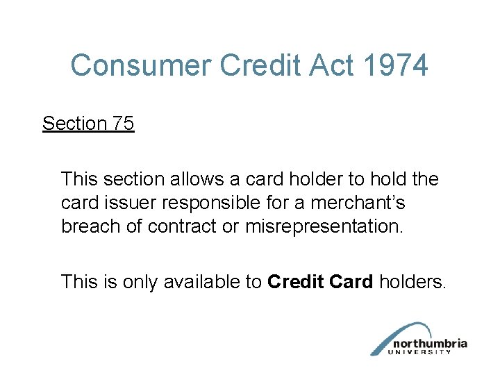 Consumer Credit Act 1974 Section 75 This section allows a card holder to hold