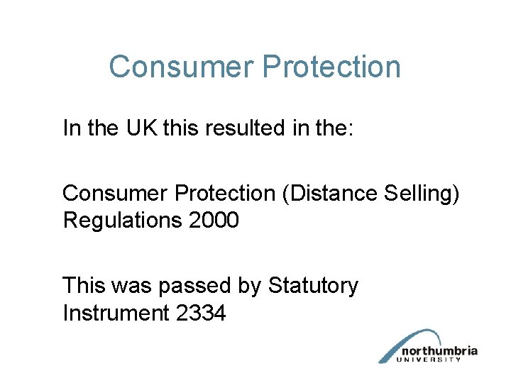 Consumer Protection In the UK this resulted in the: Consumer Protection (Distance Selling) Regulations