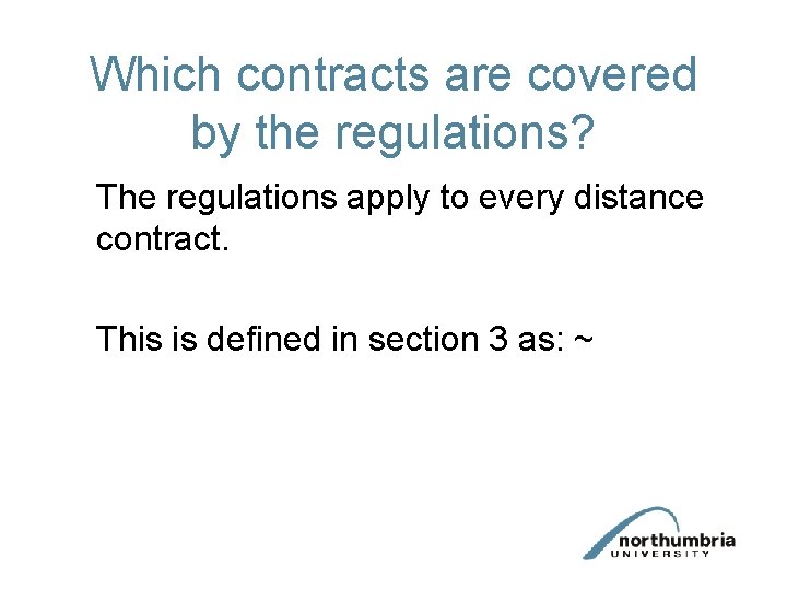 Which contracts are covered by the regulations? The regulations apply to every distance contract.