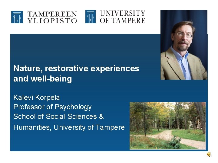 Nature, restorative experiences and well-being Kalevi Korpela Professor of Psychology School of Social Sciences