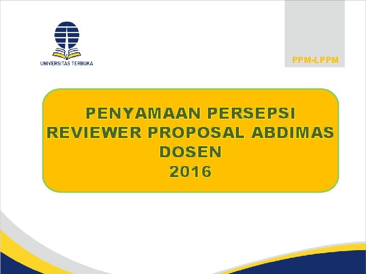 PPM-LPPM PENYAMAAN PERSEPSI REVIEWER PROPOSAL ABDIMAS DOSEN 2016 