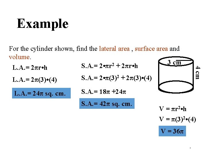 Example L. A. = 2π(3) • (4) S. A. = 2 • π(3)2 +
