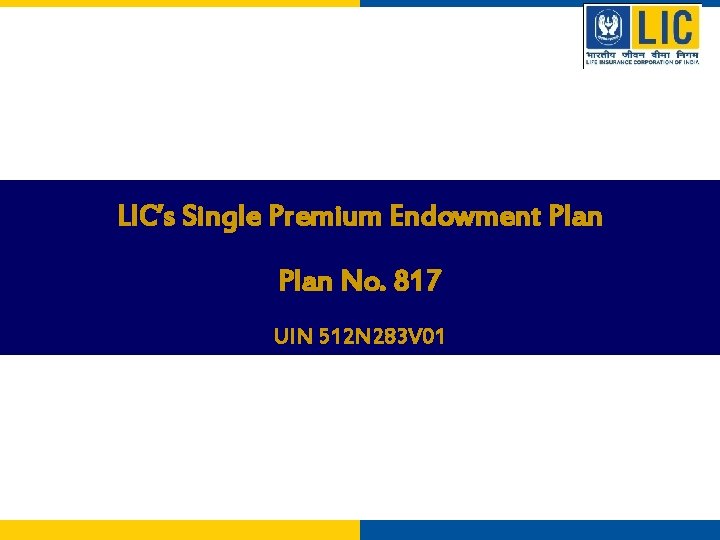 LIC’s Single Premium Endowment Plan No. 817 UIN 512 N 283 V 01 